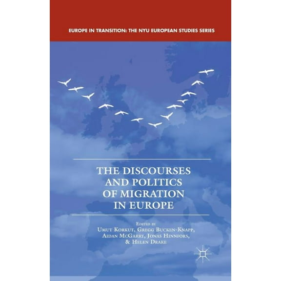 Europe in Transition: The NYU European S The Discourses and Politics of Migration in Europe, (Paperback)