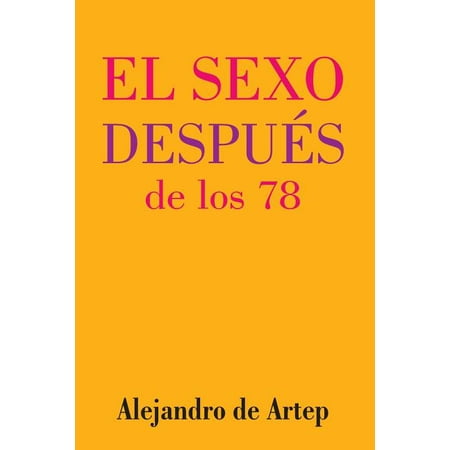 Sex After 78 (Spanish Edition) - El sexo después de los 78 (Paperback)