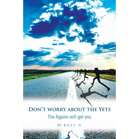 Don't Worry About the Yets: The Agains Will Get You, (Paperback)