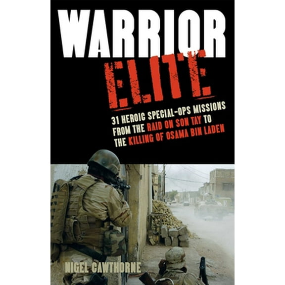 Pre-Owned Warrior Elite: 31 Heroic Special-Ops Missions from the Raid on Son Tay to the Killing of Osama Bin Laden (Paperback) 1569759308 9781569759301