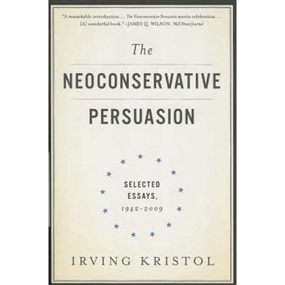 Pre-Owned The Neoconservative Persuasion: Selected Essays, 1942-2009, (Paperback)
