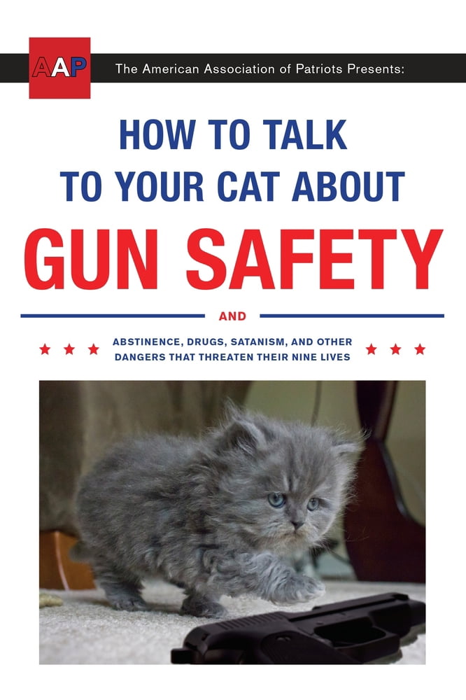 Pre-Owned How to Talk to Your Cat about Gun Safety: And Abstinence, Drugs, Satanism, and Other Dangers That Threaten Their Nine Lives (Paperback) 045149492X 9780451494924