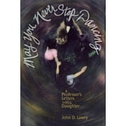 Angle View: May You Never Stop Dancing: A Professor's Letters to His Daughter, Used [Paperback]