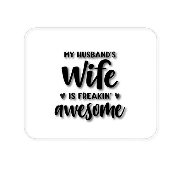 DistinctInk Mouse Pad - 1/4" Foam Rubber - My Husband's Wife is Freaking Awesome