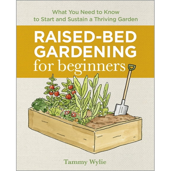 Pre-Owned Raised-Bed Gardening for Beginners: Everything You Need to Know to Start and Sustain a Thriving Garden (Paperback) 1641525096 9781641525091