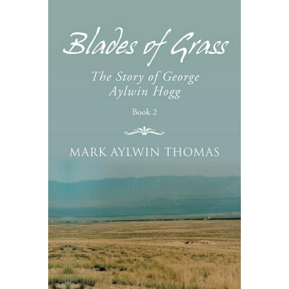 Blades of Grass: The Story of George Aylwin Hogg (Paperback) by Mark Aylwin Thomas