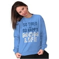 thumbnail image 3 of So Tired and So Happy Mom Life Best Women Crewneck Sweatshirt Brisco Brands S, 3 of 6