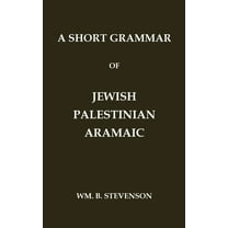 Classic Reprints A Short Grammar of Jewish Palestinian Aramaic: The Language of the Jerusalem Talmud and Jerusalem Targums, (Hardcover)
