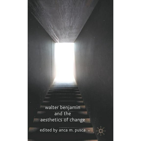 Walter Benjamin and the Aesthetics of Change, (Hardcover)