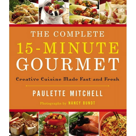 The Complete 15 Minute Gourmet: Creative Cuisine Made Fast and Fresh, (Paperback)