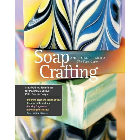 Soap Crafting: Step-By-Step Techniques for Making 31 Unique Cold-Process Soaps, (Hardcover)
