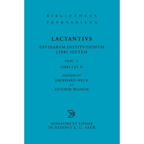Bibliotheca Scriptorum Graecorum Et Roma L. Caelius Firmianus Lactantius: Diuinarum Institutionum Libri Septem, Fasc. 1 Libri I Et II, (Paperback)