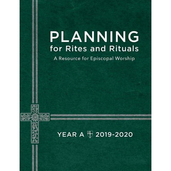 Planning for Rites and Rituals: A Resource for Episcopal Worship: Year A, 2019-2020 (Paperback)