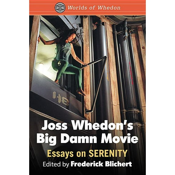 Worlds of Whedon Joss Whedon's Big Damn Movie: Essays on Serenity, (Paperback)