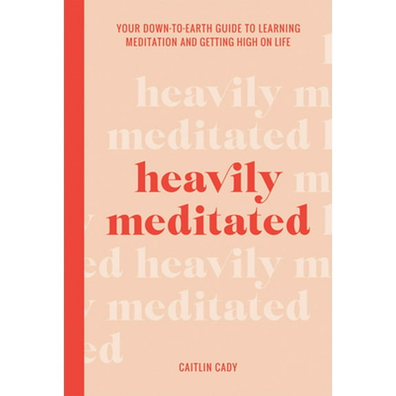 Pre-Owned Heavily Meditated: Your Down-To-Earth Guide to Learning Meditation and Getting High on Life (Hardcover) 1743796145 9781743796146