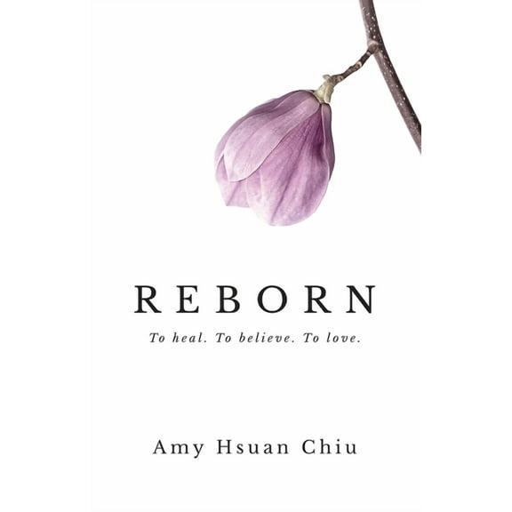 Reborn: To heal. To believe. To love., (Paperback)