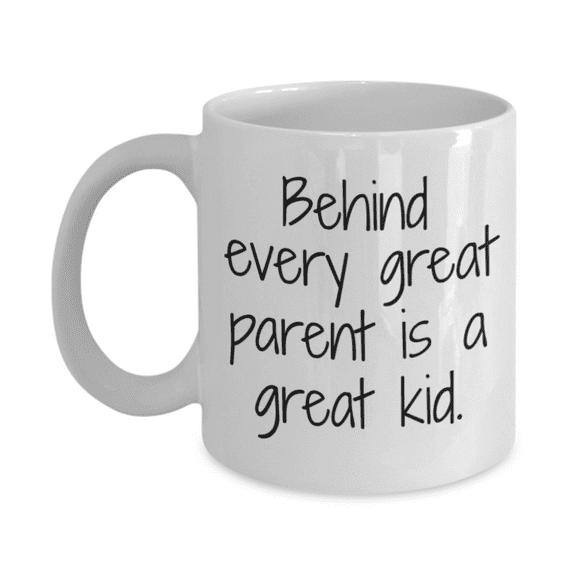 Behind Every Great Parent Is A Great Kid- White Porcelain Coffee Mug 11 oz