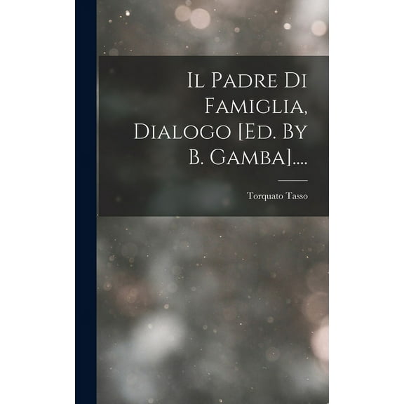Il Padre Di Famiglia, Dialogo [ed. By B. Gamba].... (Hardcover)
