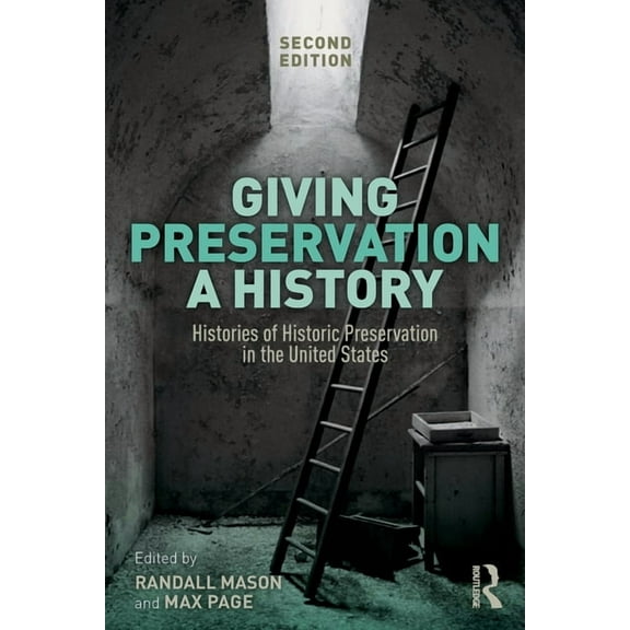 Giving Preservation a History: Histories of Historic Preservation in the United States, (Paperback)