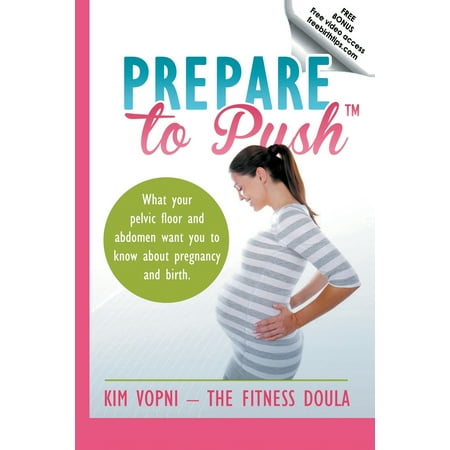 Prepare to Push : What Your Pelvic Floor and Abdomen Want You to Know about Pregnancy and (Best Way To Prepare For Pregnancy)