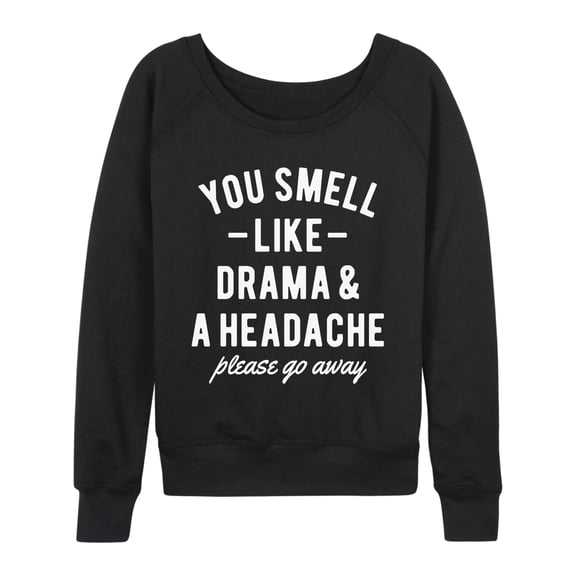 Instant Message - You Smell Like Drama and a Headache - Women's French Terry Long Sleeve Pullover