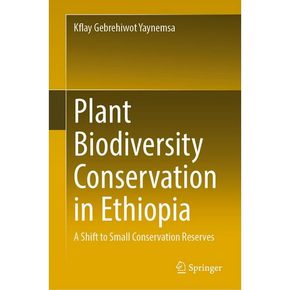Plant Biodiversity Conservation in Ethiopia: A Shift to Small Conservation Reserves, (Hardcover)