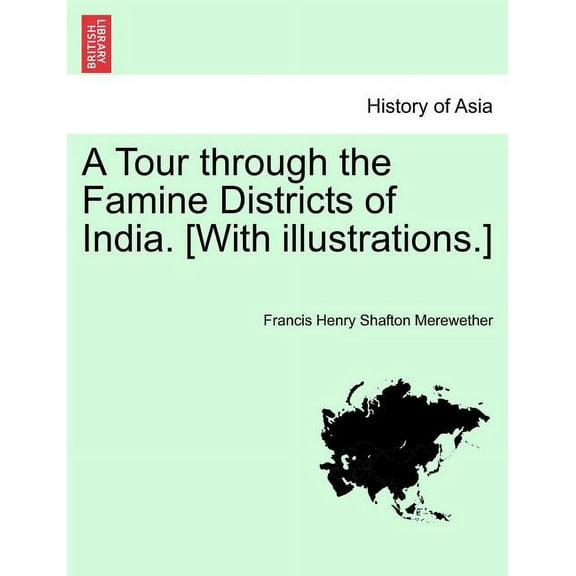 A Tour Through the Famine Districts of India. [With Illustrations.] (Paperback)