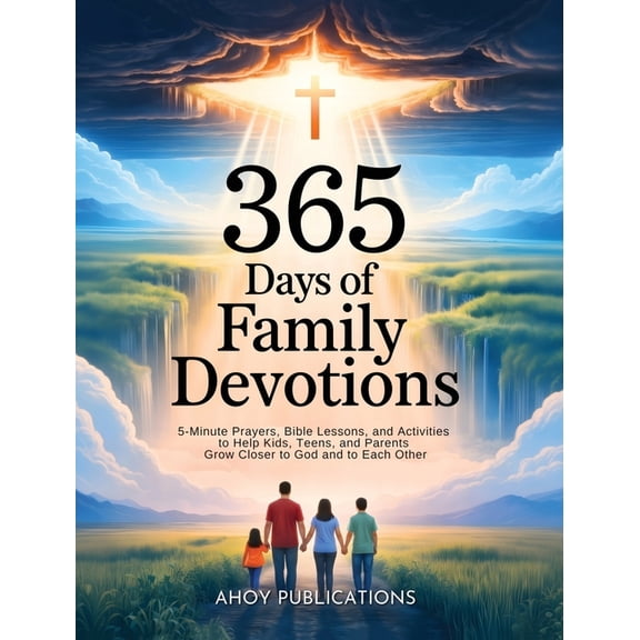365 Days of Family Devotions: 5-Minute Prayers, Bible Lessons, and Activities to Help Kids, Teens, and Parents Grow Clos, (Hardcover)