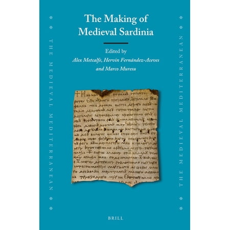 Medieval Mediterranean The Making of Medieval Sardinia Book 128 (Hardcover)