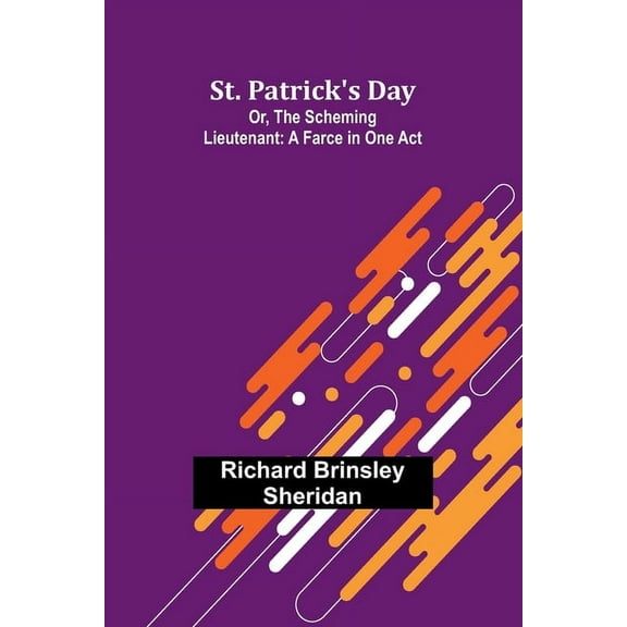 St. Patrick's Day; Or, The Scheming Lieutenant: A Farce in One Act, (Paperback)