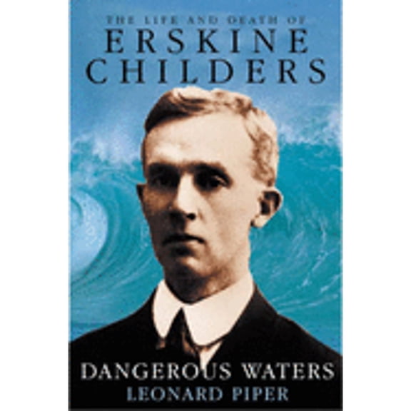Pre-Owned Dangerous Waters: The Life and Death of Erskine Childers (Hardcover) 1852853921 9781852853921