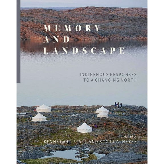 Memory and Landscape : Indigenous Responses to a Changing North (Paperback)