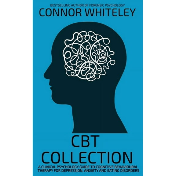 Introductory CBT Collection: A Clinical Psychology Guide To Cognitive Behavioural Therapy For Depression, Anxiety and Eating Disorder, (Hardcover)