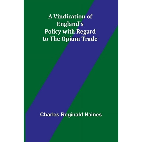A Vindication of England's Policy with Regard to the Opium Trade, (Paperback)