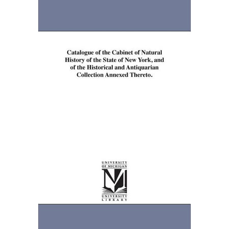 Catalogue of the Cabinet of Natural History of the State of New York, and of the Historical and Antiquarian Collection Annexed Thereto. (Paperback)