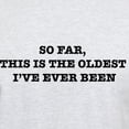 thumbnail image 3 of CafePress - So Far, This Is The Oldest Ive Ever Been Light T S - Men's Classic Graphic T-Shirt, 3 of 4