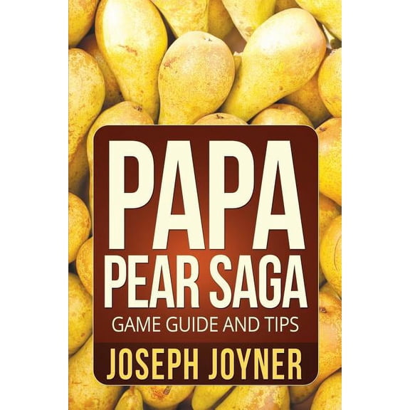 Papa Pear Saga Game Guide and Tips, (Paperback)