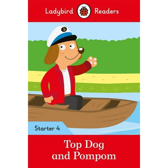 Ladybird Readers Top Dog and Pompom - Ladybird Readers Starter Level 4, (Paperback)