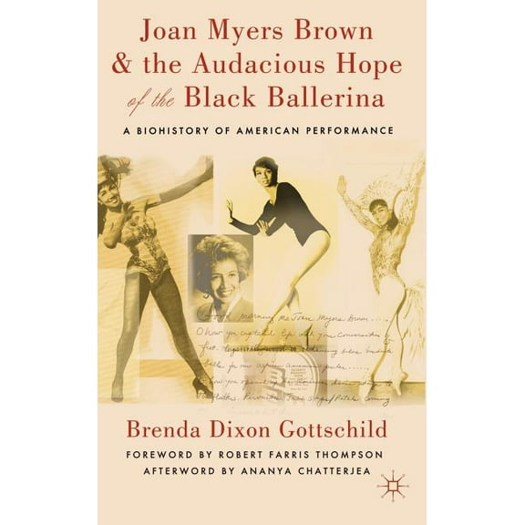 Joan Myers Brown & the Audacious Hope of the Black Ballerina: A Biohistory of American Performance, (Hardcover)