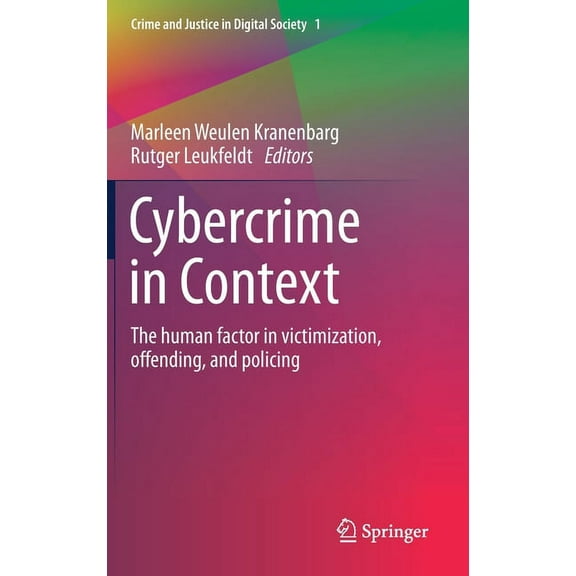 Crime and Justice in Digital Society Cybercrime in Context: The Human Factor in Victimization, Offending, and Policing, Book I, (Hardcover)