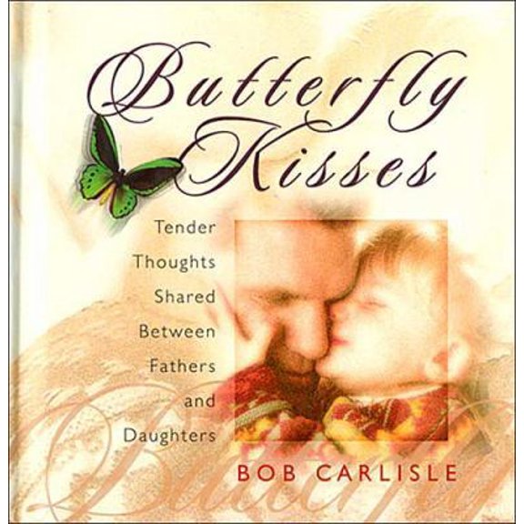 Pre-Owned Butterfly Kisses: Tender Thoughts Shared Between Fathers and Daughters (Hardcover) 0849953537 9780849953538