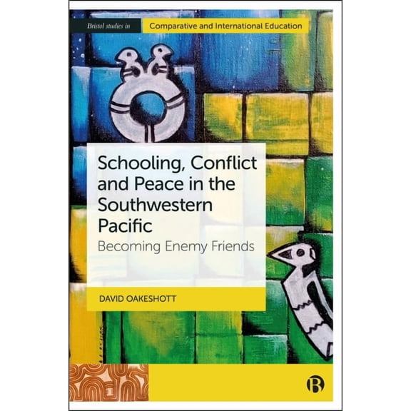 Bristol Studies in Comparative and Inter Schooling, Conflict and Peace in the Southwestern Pacific: Becoming Enemy Friends, (Hardcover)