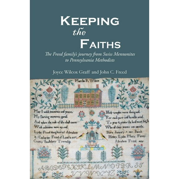 Keeping the Faiths: The Freed family's journey from Swiss Mennonites to Pennsylvania Methodists, (Paperback)