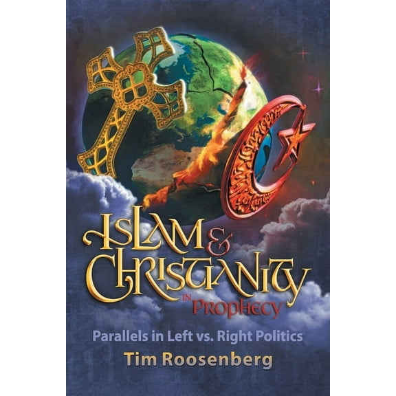 Islam and Christianity in Prophecy: Parallels in Left vs. Right Politics, (Paperback)