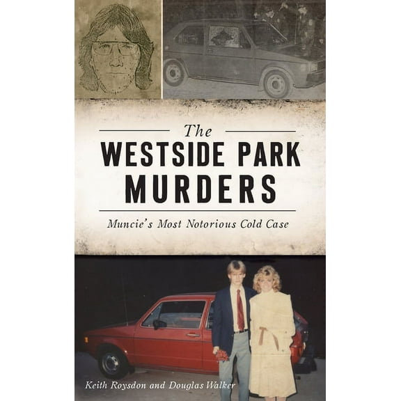 True Crime Westside Park Murders: Muncie's Most Notorious Cold Case, (Hardcover)
