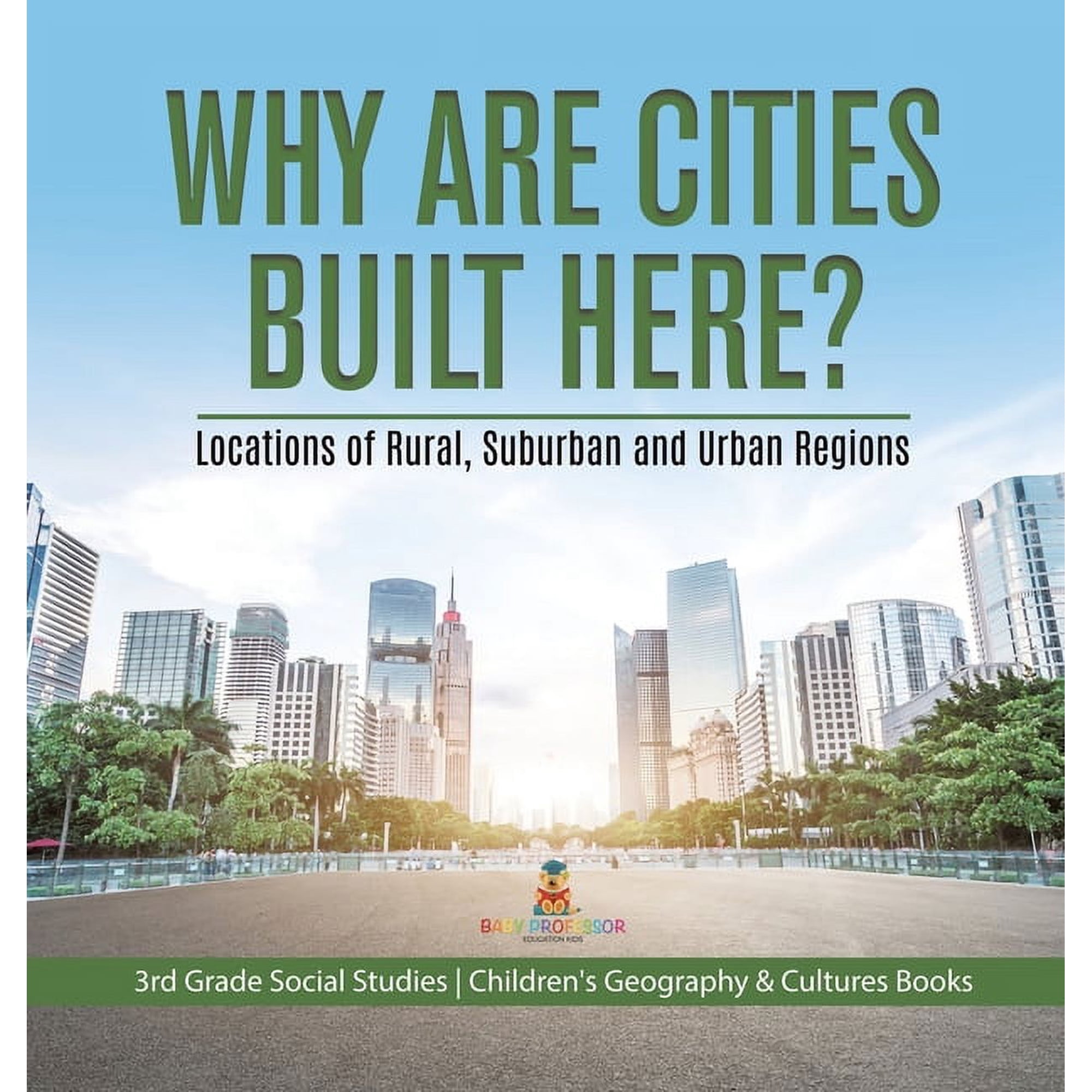 Why Are Cities Built Here? Locations of Rural Suburban and Urban Regions 3rd Grade Social Studies Children s Geography (Hardcover)