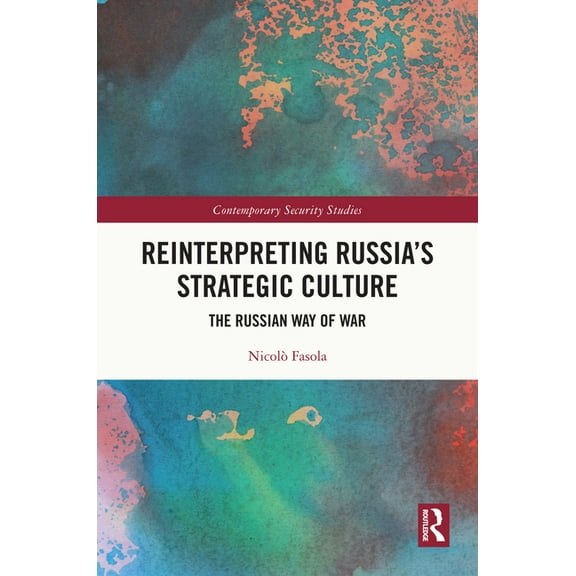 Contemporary Security Studies Reinterpreting Russia's Strategic Culture: The Russian Way of War, (Hardcover)