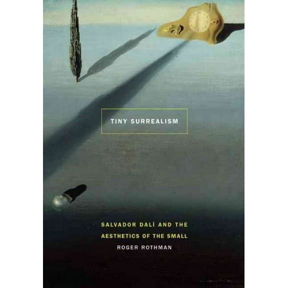 Tiny Surrealism : Salvador Dalí and the Aesthetics of the Small (Paperback)