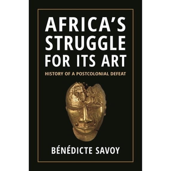 Pre-Owned Africa's Struggle for Its Art: History of a Postcolonial Defeat (Hardcover) 0691234736 9780691234731