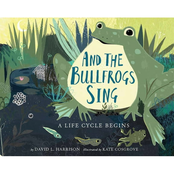 And the Bullfrogs Sing: A Life Cycle Begins, (Paperback)